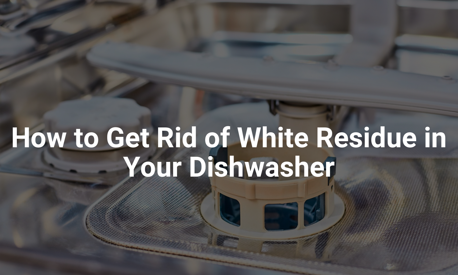 How to Get Rid of the White Residue Or Film on the Dishwasher Fast