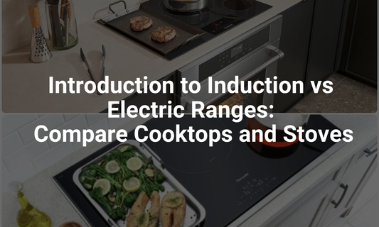 Introduction to Induction vs Electric Ranges: Compare Cooktops and Stoves