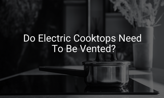 Do Electric Cooktops Need To Be Vented?