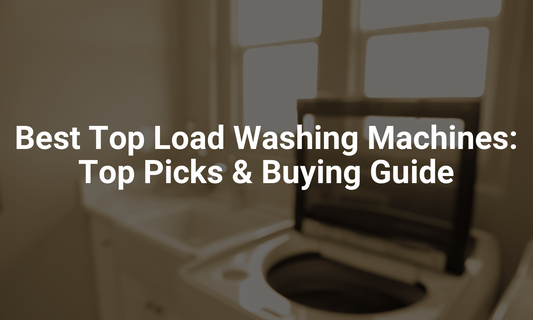 Best Top Load Washing Machines: Top Picks & Buying Guide
