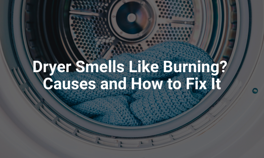 Dryer Smells Like Burning? Causes and How to Fix It