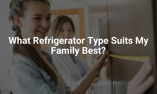 What Refrigerator Type Suits My Family Best?