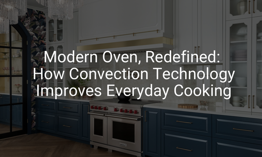 Modern Oven, Redefined: How Convection Technology Improves Everyday Cooking