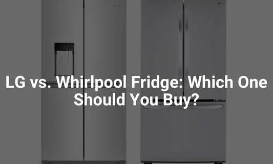 LG vs. Whirlpool Fridge: Which One Should You Buy?