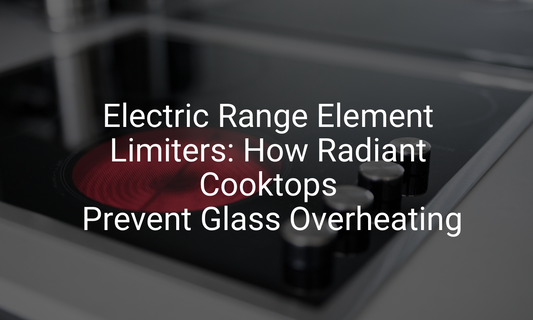 Electric Range Element Limiters: How Radiant Cooktops Prevent Glass Overheating