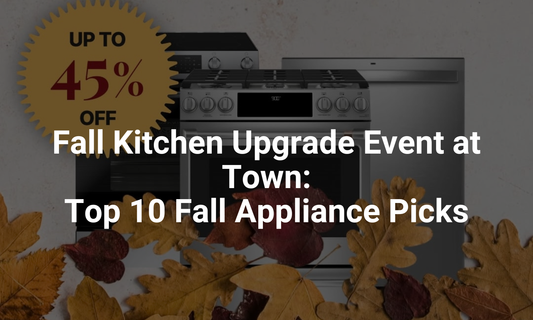 Fall Kitchen Upgrade Event at Town: Top 10 Fall Appliance Picks