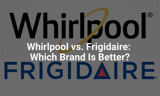 Whirlpool vs. Frigidaire: Which Brand Is Better?