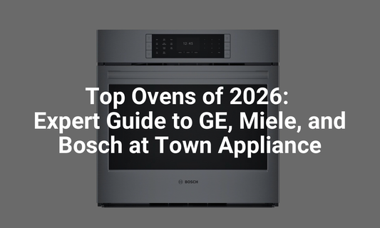 Top Ovens of 2026: Expert Guide to GE, Miele, and Bosch at Town Appliance