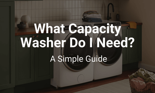 What Capacity Washer Do I Need? A Simple Guide