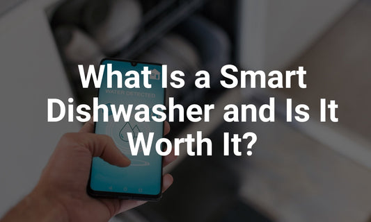 What Is a Smart Dishwasher and Is It Worth It?